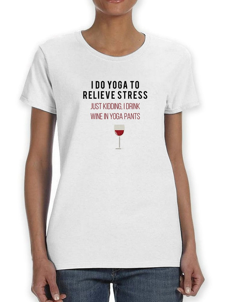 I Do Yoga To Relieve Stress, Funny Quote Women's T-shirt
