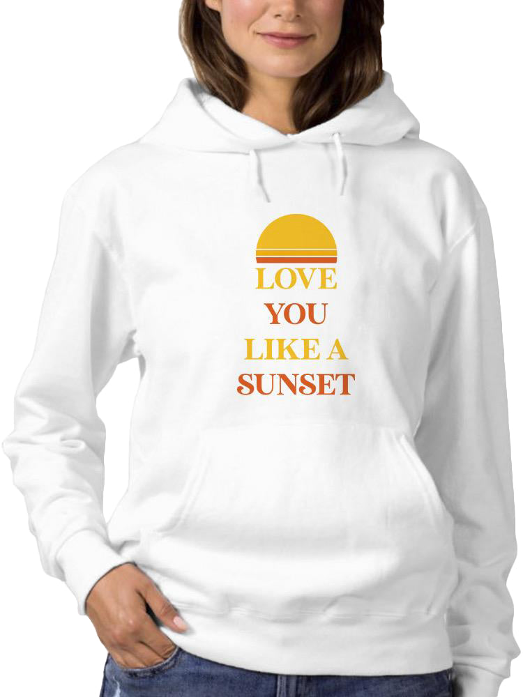 Love You Like A Sunset Hoodie -SmartPrintsInk Designs