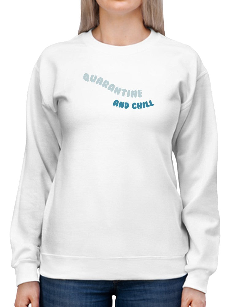 Quarantine And Chill. Women's Sweatshirt