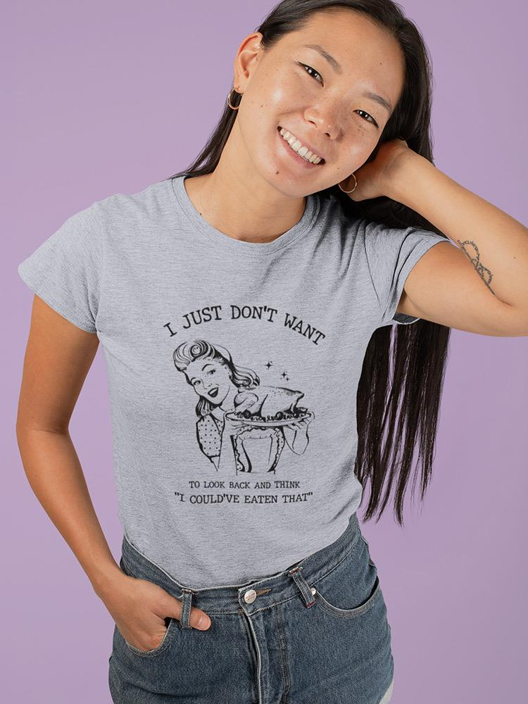 I Could've Eaten That T-shirt -SmartPrintsInk Designs