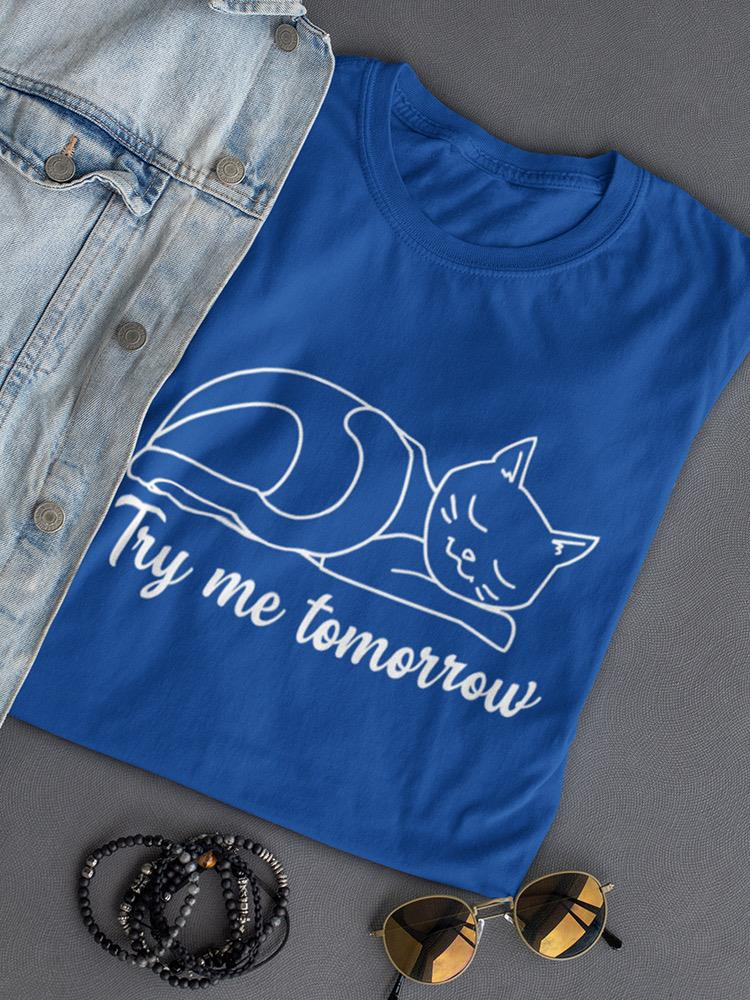 Try Me Tomorrow Cat T-shirt -SmartPrintsInk Designs