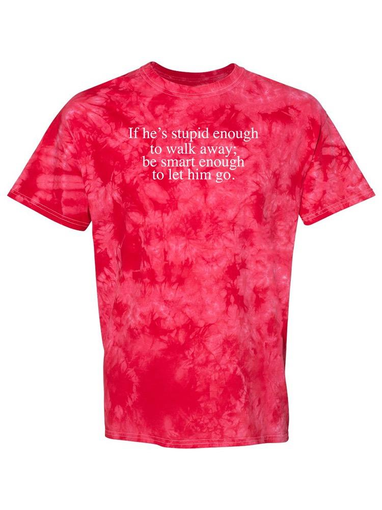 Smart Enough To Let Him Go T-shirt -SmartPrintsInk Designs