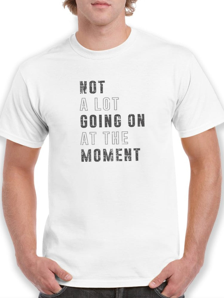Not A Lot Going On T-shirt -SmartPrintsInk Designs