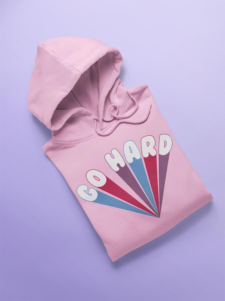 Go Hard Hoodie -SmartPrintsInk Designs