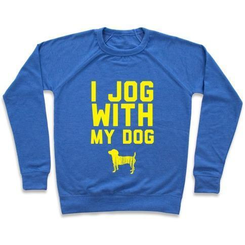 I JOG WITH MY DOG CREWNECK SWEATSHIRT