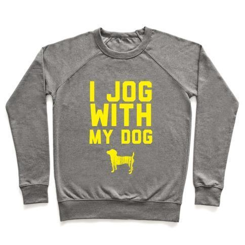 I JOG WITH MY DOG CREWNECK SWEATSHIRT