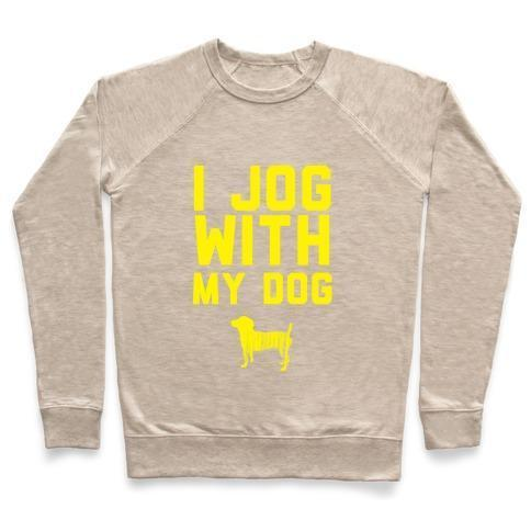 I JOG WITH MY DOG CREWNECK SWEATSHIRT