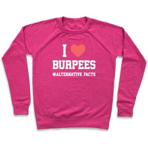 I LOVE BURPEES #ALTERNATIVEFACTS CREWNECK SWEATSHIRT