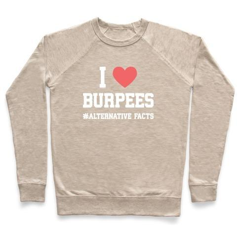 I LOVE BURPEES #ALTERNATIVEFACTS CREWNECK SWEATSHIRT