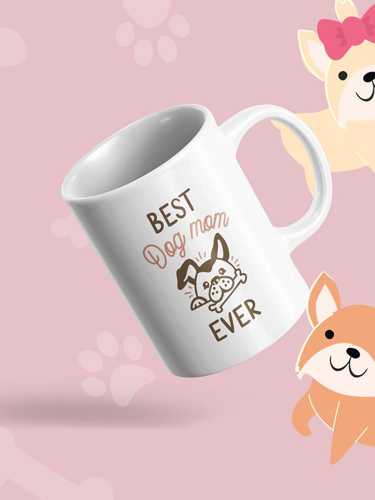 Best Dog Mom Ever Mug -SmartPrintsInk Designs