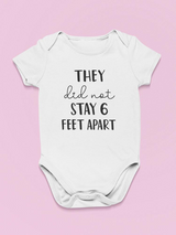 They Did Not Stay 6 Feet Apart Bodysuit Baby's -GoatDeals Designs