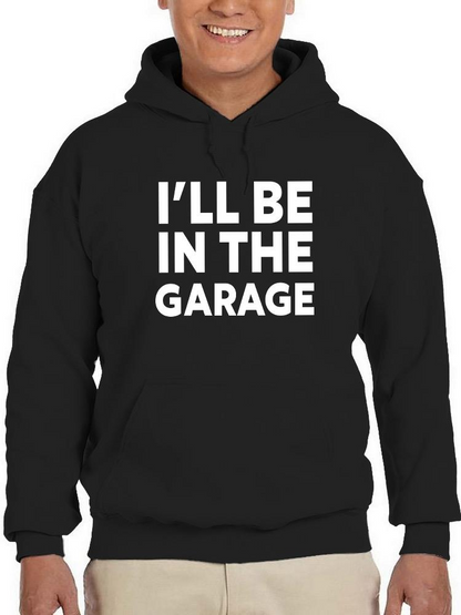 I'll Be In The Garage Hoodie -SmartPrintsInk Designs