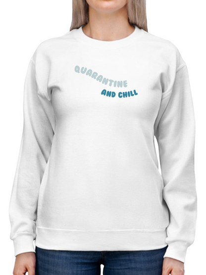Quarantine And Chill. Women's Sweatshirt