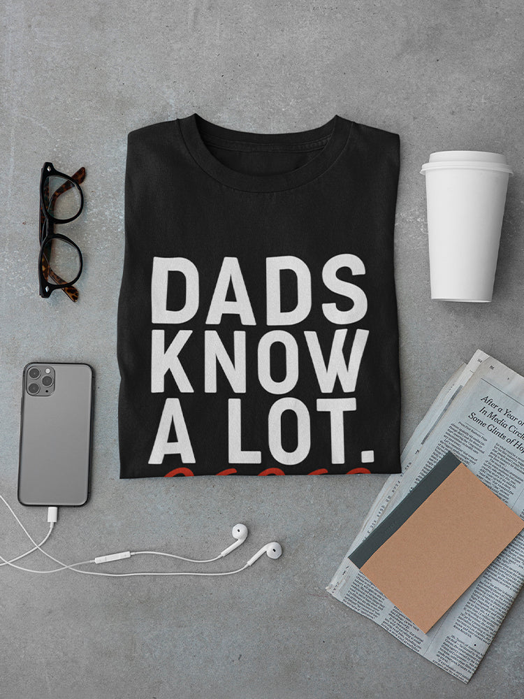 Dads Know A Lot Papas Everything Men's T-Shirt