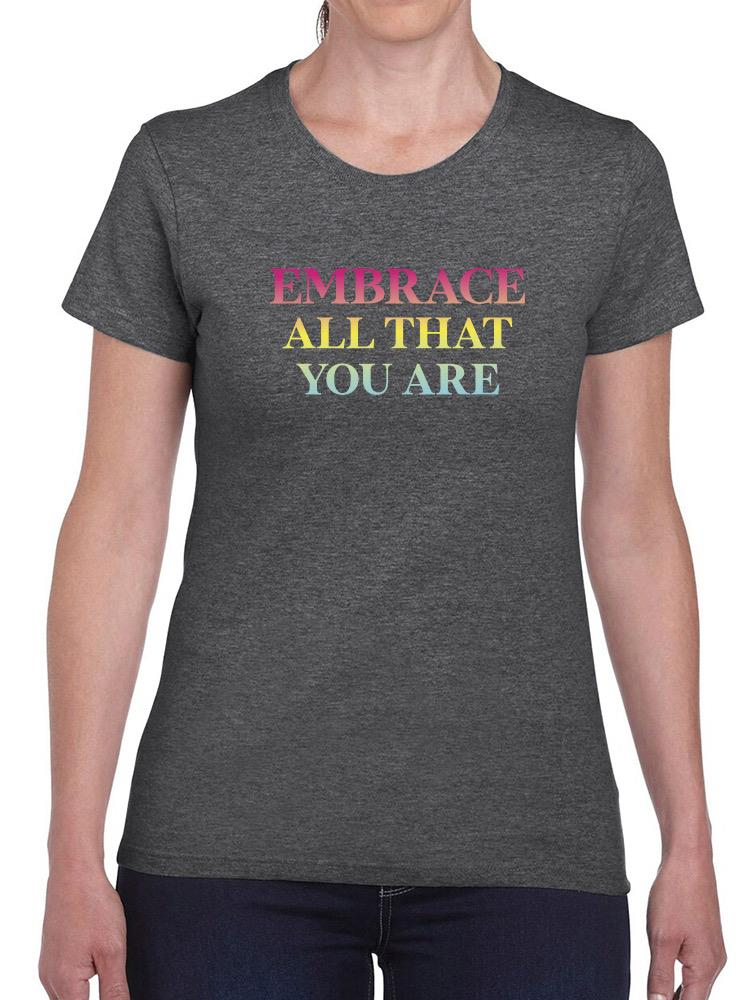Embrace All That You Are T-shirt -SmartPrintsInk Designs