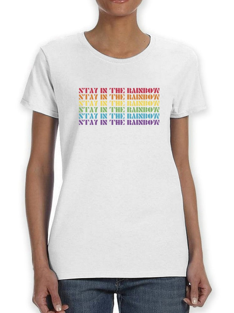Stay In The Rainbow Women's T-Shirt