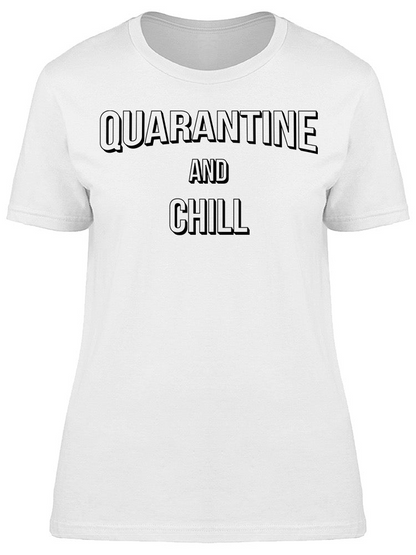 Funny Quarantine And Chill Women's T-shirt