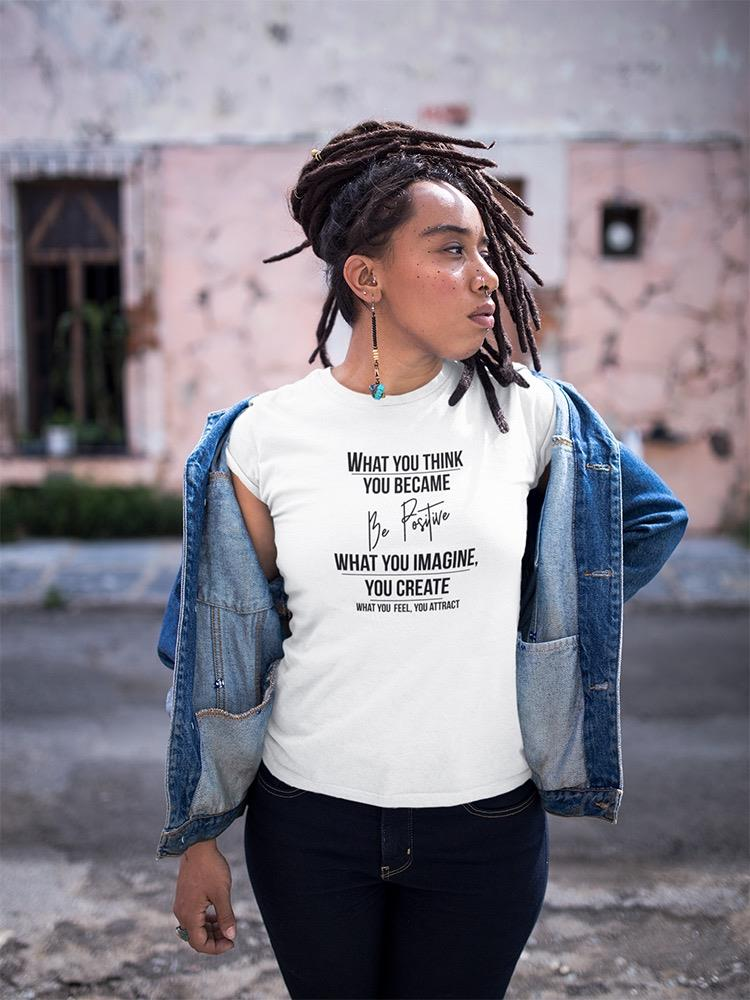 What You Think, You Became T-shirt -SmartPrintsInk Designs