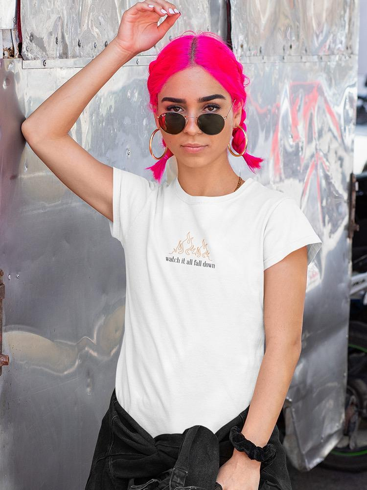 Watch It All Fall Down. Women's T-shirt