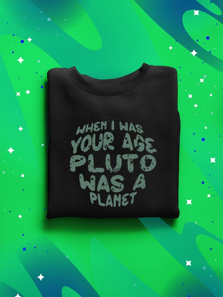 When I Was Your Age Pluto Quote Hoodie -SmartPrintsInk Designs