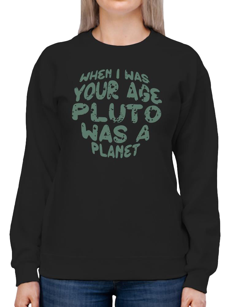 When I Was Your Age Pluto Quote Hoodie -SmartPrintsInk Designs