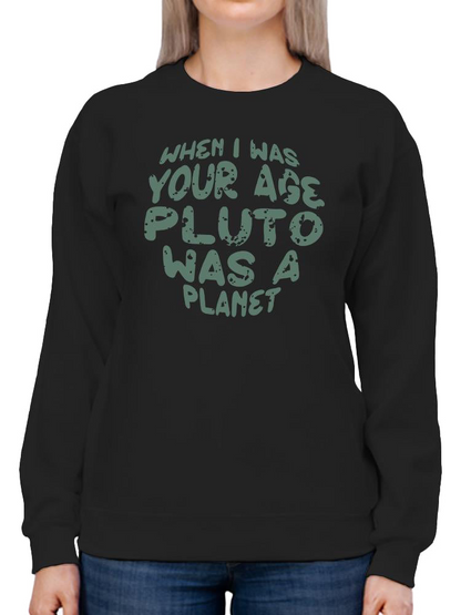 When I Was Your Age Pluto Quote Hoodie -SmartPrintsInk Designs