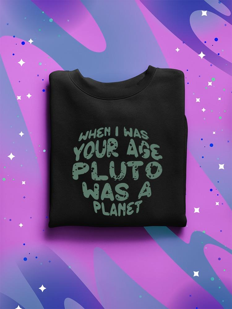 When I Was Your Age Pluto Quote Hoodie -SmartPrintsInk Designs