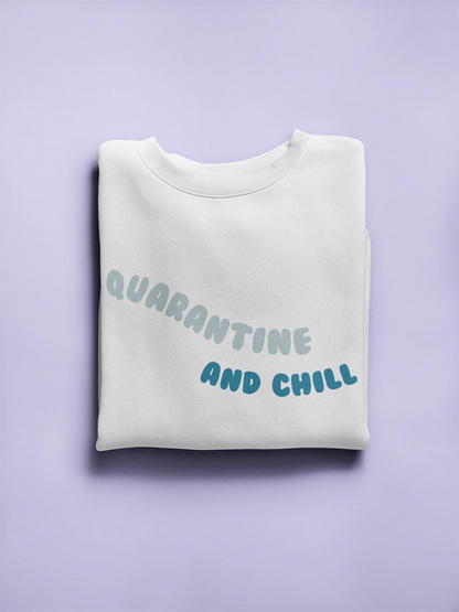 Quarantine And Chill. Women's Sweatshirt