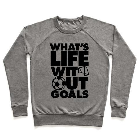 LIFE WITHOUT GOALS (SOCCER) CREWNECK SWEATSHIRT