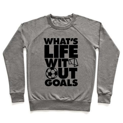 LIFE WITHOUT GOALS (SOCCER) CREWNECK SWEATSHIRT