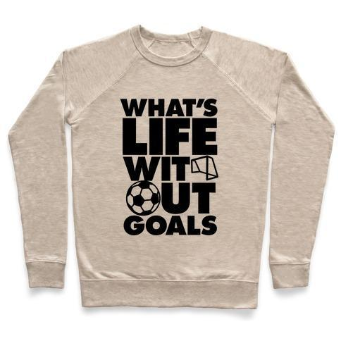 LIFE WITHOUT GOALS (SOCCER) CREWNECK SWEATSHIRT