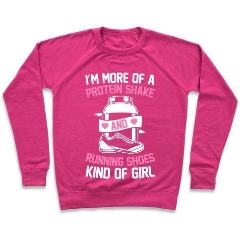 I'M MORE OF A PROTEIN SHAKE AND RUNNING SHOES KINDA OF GIRL CREWNECK SWEATSHIRT