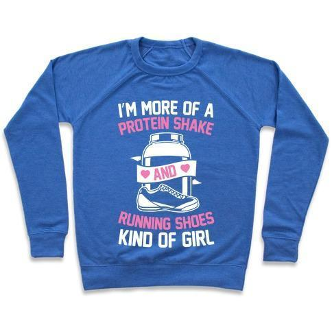 I'M MORE OF A PROTEIN SHAKE AND RUNNING SHOES KINDA OF GIRL CREWNECK SWEATSHIRT