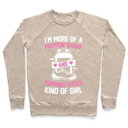 I'M MORE OF A PROTEIN SHAKE AND RUNNING SHOES KINDA OF GIRL CREWNECK SWEATSHIRT