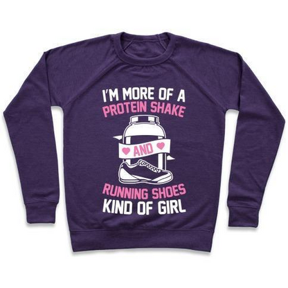 I'M MORE OF A PROTEIN SHAKE AND RUNNING SHOES KINDA OF GIRL CREWNECK SWEATSHIRT
