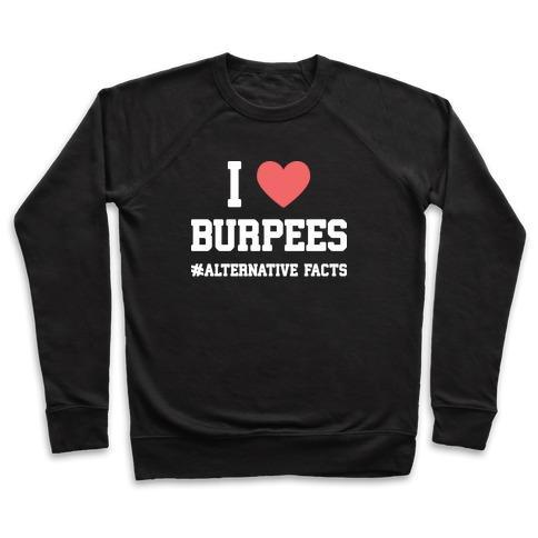 I LOVE BURPEES #ALTERNATIVEFACTS CREWNECK SWEATSHIRT