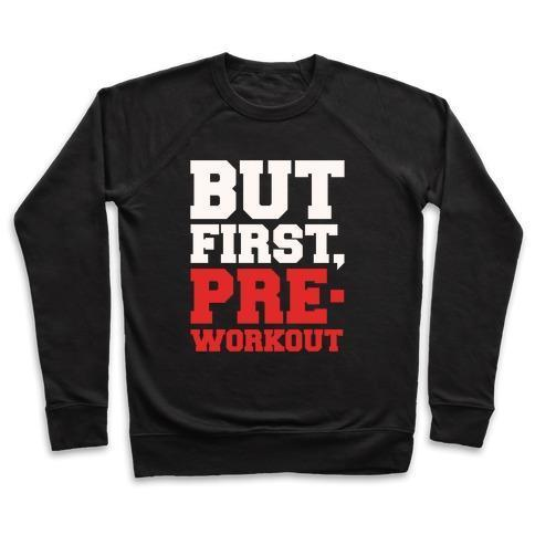 BUT FIRST PRE-WORKOUT WHITE PRINT CREWNECK SWEATSHIRT