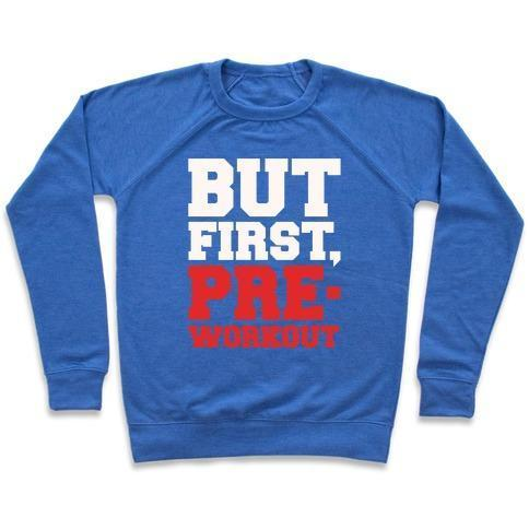 BUT FIRST PRE-WORKOUT WHITE PRINT CREWNECK SWEATSHIRT