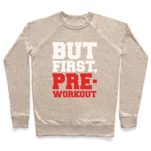 BUT FIRST PRE-WORKOUT WHITE PRINT CREWNECK SWEATSHIRT