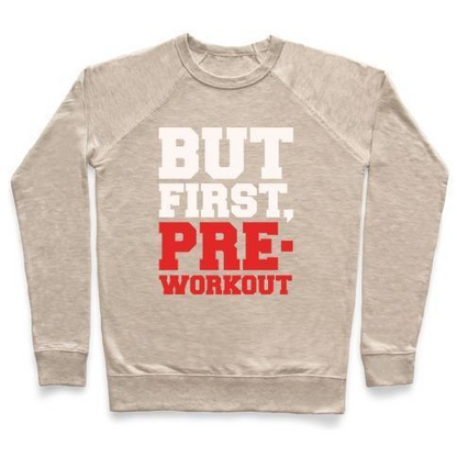 BUT FIRST PRE-WORKOUT WHITE PRINT CREWNECK SWEATSHIRT