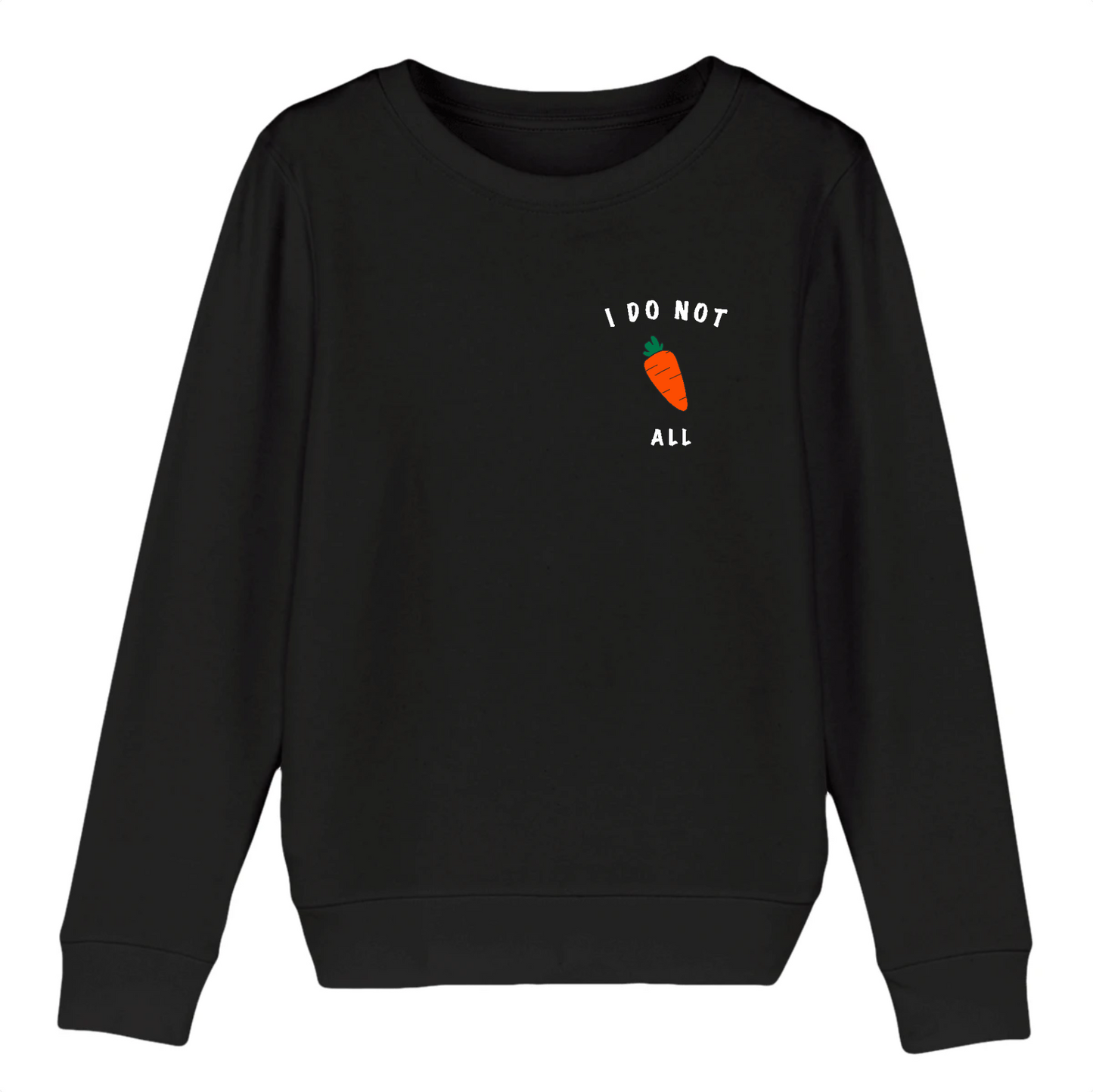 I do not Carrot all - Kid Organic Cotton Sweatshirt
