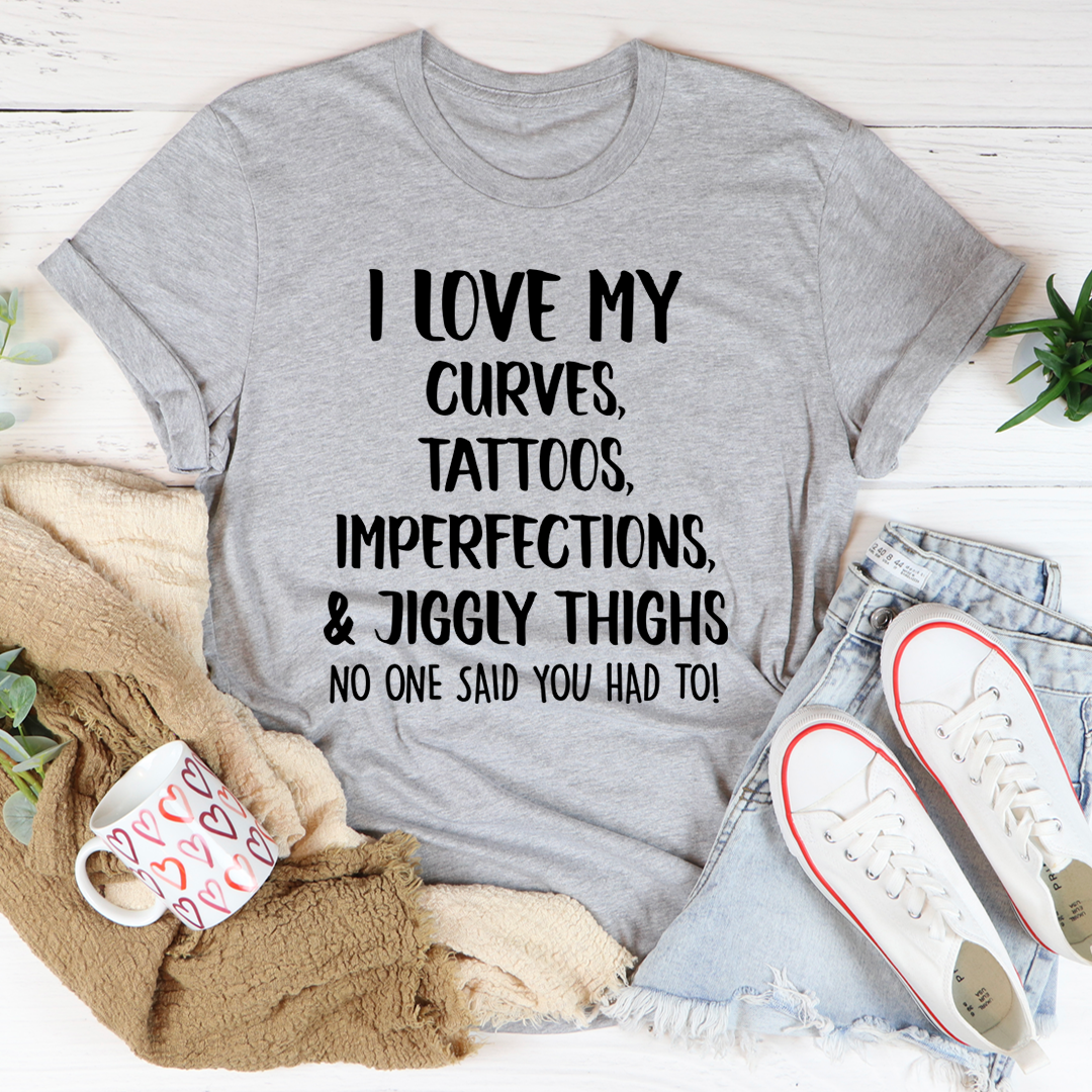 I Love My Curves Tattoos Imperfections And Jiggly Thighs Tee