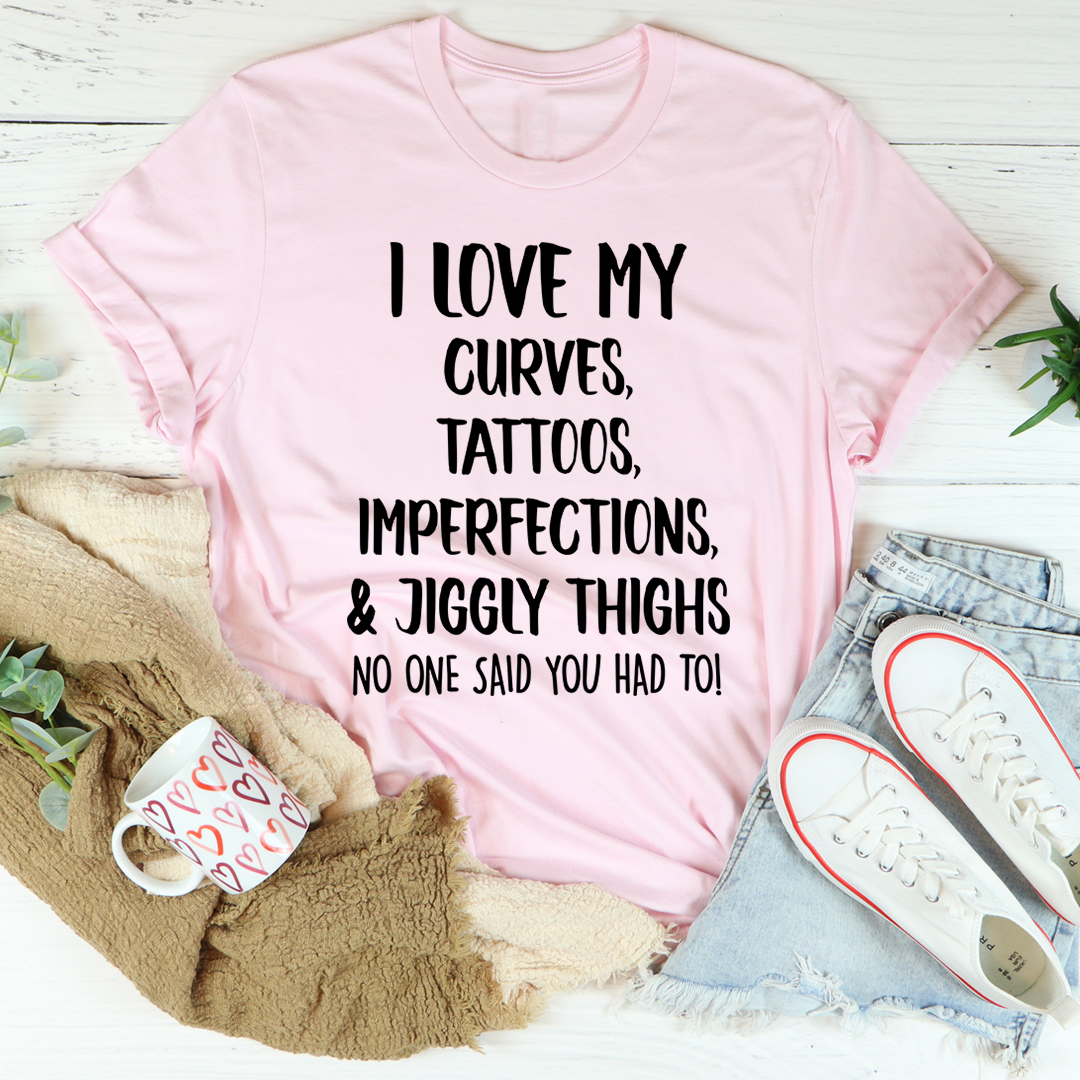 I Love My Curves Tattoos Imperfections And Jiggly Thighs Tee
