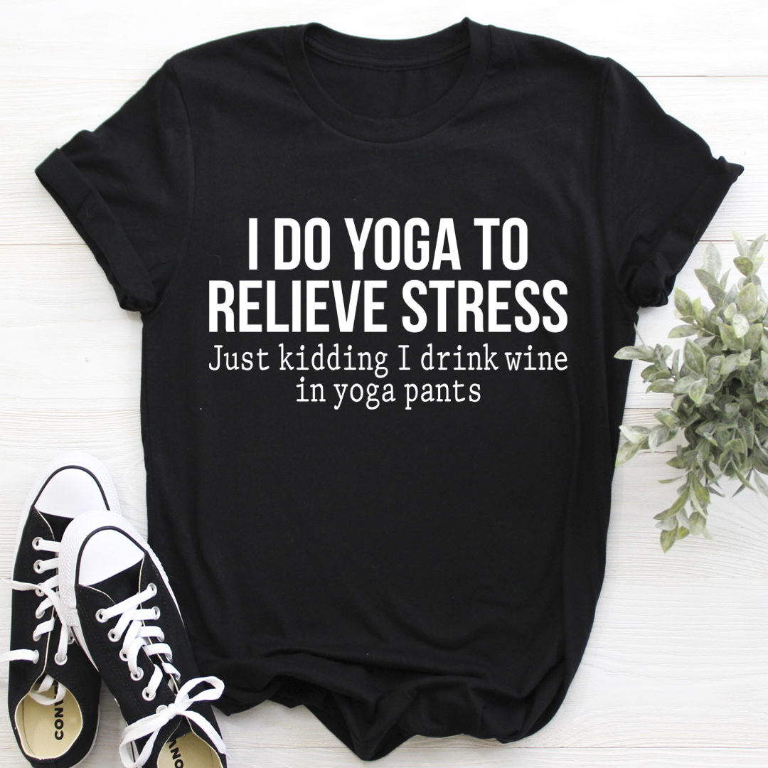 I Do Yoga to Relieve Stress Tee